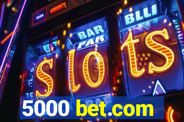 5000 bet.com